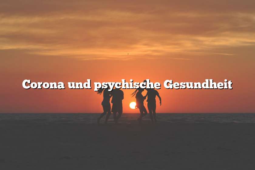 Corona und psychische Gesundheit