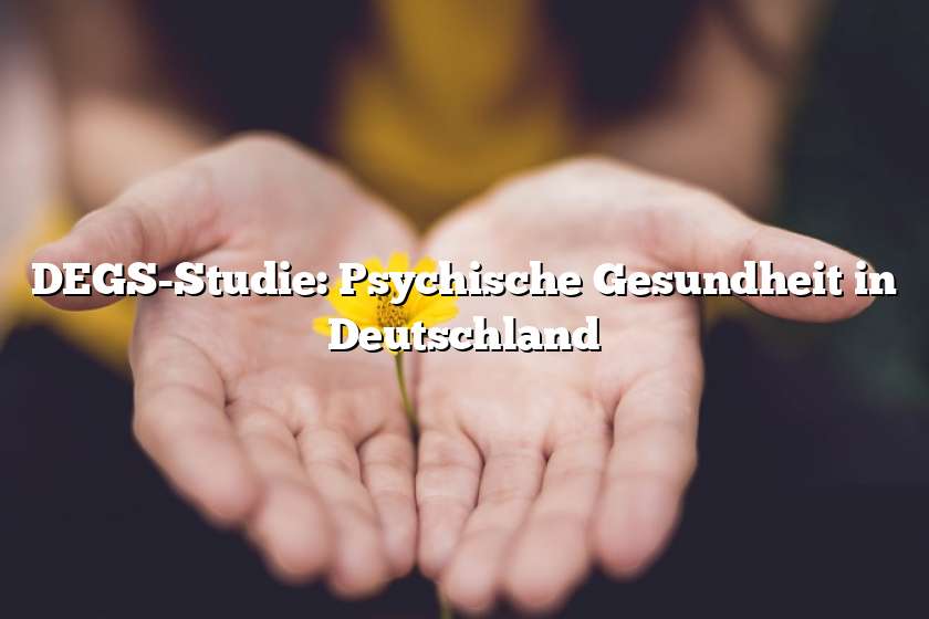 DEGS-Studie: Psychische Gesundheit in Deutschland