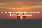 DGVT Psychotherapie: Die Wirksamkeit der Verhaltenstherapie