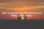 DKV Psychotherapie: Wie Sie die beste Wahl treffen können