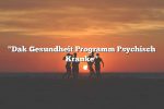 "Dak Gesundheit Programm Psychisch Kranke"