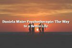 Daniela Maier Psychotherapie: The Way to a Better Life