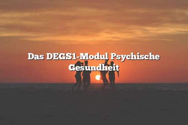 Das DEGS1-Modul Psychische Gesundheit