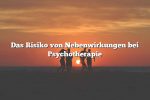 Das Risiko von Nebenwirkungen bei Psychotherapie