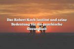 Das Robert Koch Institut und seine Bedeutung für die psychische Gesundheit