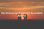 Das Zentrum für Psychische Gesundheit Bayerns