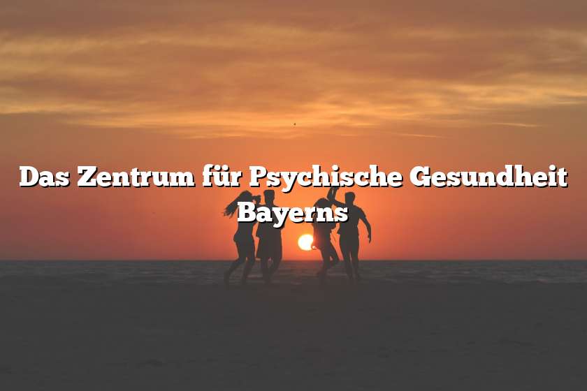 Das Zentrum für Psychische Gesundheit Bayerns