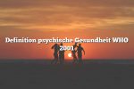 Definition psychische Gesundheit WHO 2001