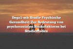 Degs1-mh Studie Psychische Gesundheit: Zur Bedeutung von psychosozialen Risikofaktoren bei Studierenden