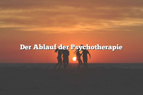 Der Ablauf der Psychotherapie