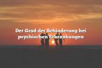 Der Grad der Behinderung bei psychischen Erkrankungen