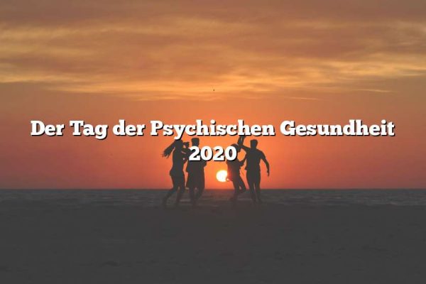 Der Tag der Psychischen Gesundheit 2020