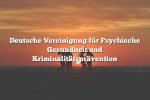 Deutsche Vereinigung für Psychische Gesundheit und Kriminalitätsprävention