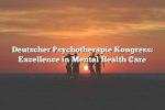 Deutscher Psychotherapie Kongress: Excellence in Mental Health Care