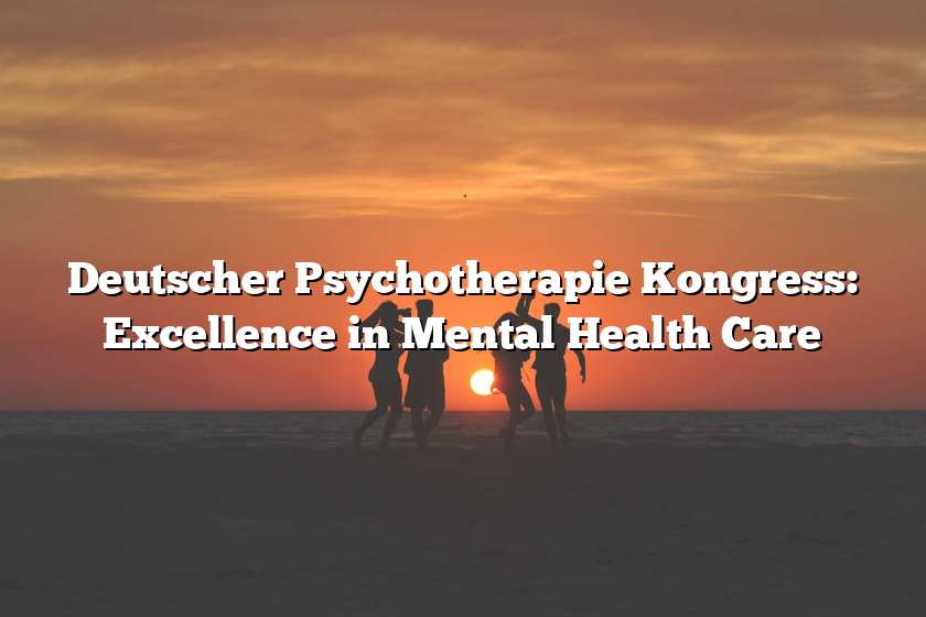 Deutscher Psychotherapie Kongress: Excellence in Mental Health Care