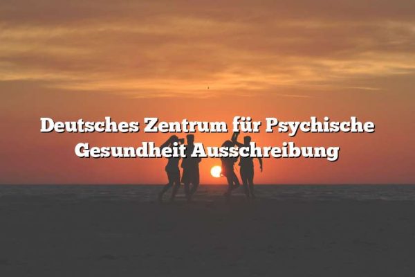 Deutsches Zentrum für Psychische Gesundheit Ausschreibung