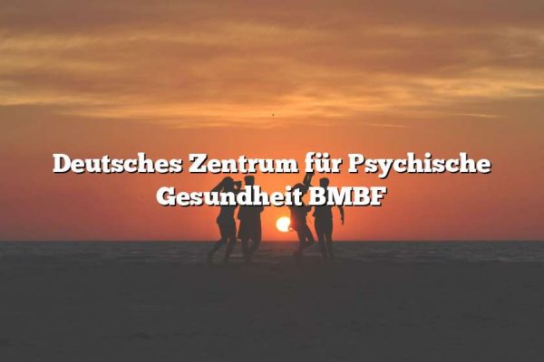 Deutsches Zentrum für Psychische Gesundheit BMBF