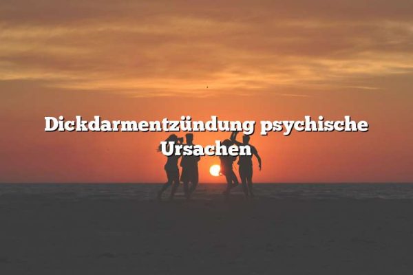 Dickdarmentzündung psychische Ursachen