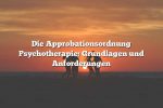 Die Approbationsordnung Psychotherapie: Grundlagen und Anforderungen