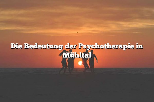 Die Bedeutung der Psychotherapie in Mühltal