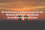 Die Bedeutung von Bewertungen für die Mediclin Klinik für psychische Gesundheit Donaueschingen