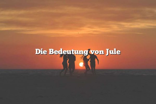 Die Bedeutung von Jule