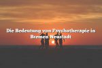 Die Bedeutung von Psychotherapie in Bremen Neustadt