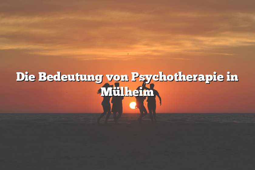 Die Bedeutung von Psychotherapie in Mülheim