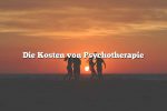 Die Kosten von Psychotherapie