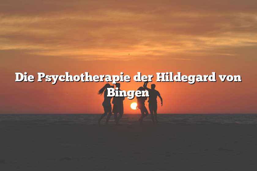 Die Psychotherapie der Hildegard von Bingen