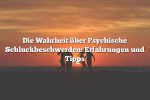 Die Wahrheit über Psychische Schluckbeschwerden: Erfahrungen und Tipps