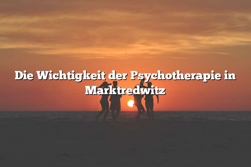 Die Wichtigkeit der Psychotherapie in Marktredwitz