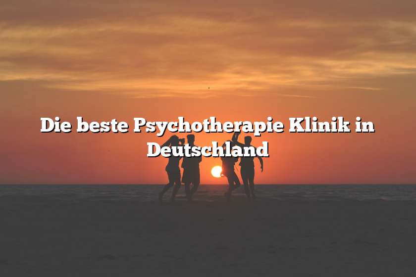 Die beste Psychotherapie Klinik in Deutschland