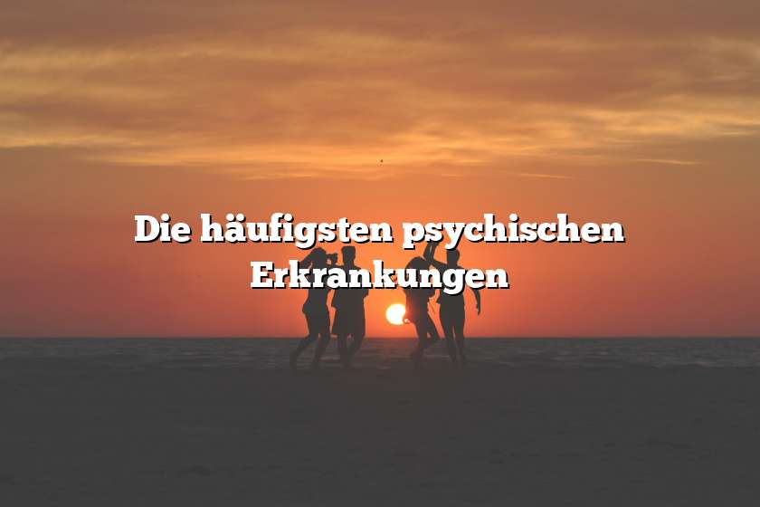 Die häufigsten psychischen Erkrankungen