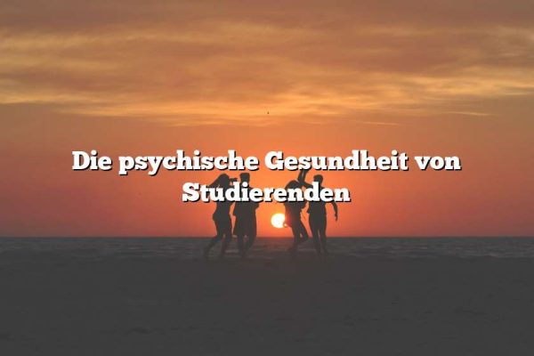 Die psychische Gesundheit von Studierenden