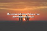 Die schrecklichen Folgen von psychischer Gewalt