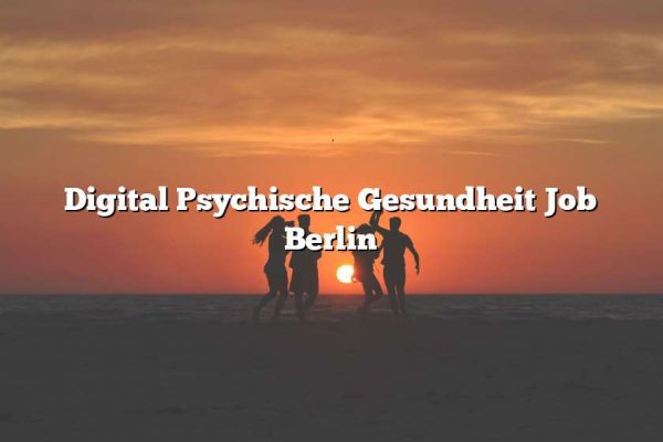 Digital Psychische Gesundheit Job Berlin