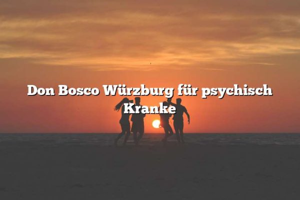 Don Bosco Würzburg für psychisch Kranke