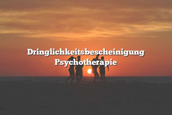 Dringlichkeitsbescheinigung Psychotherapie