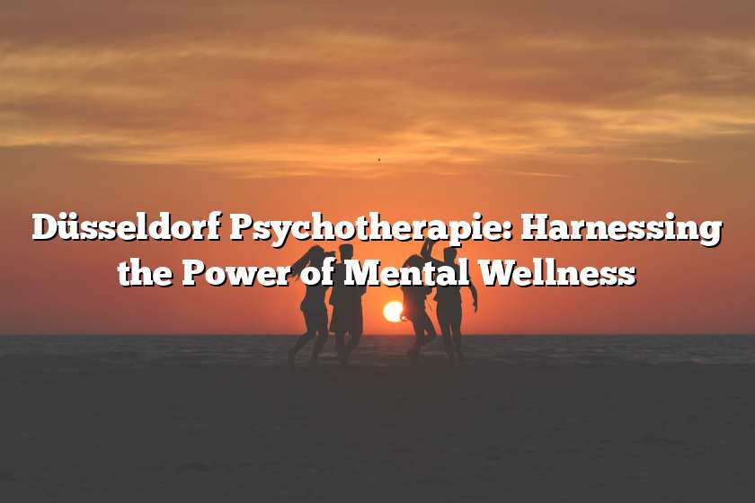 Düsseldorf Psychotherapie: Harnessing the Power of Mental Wellness