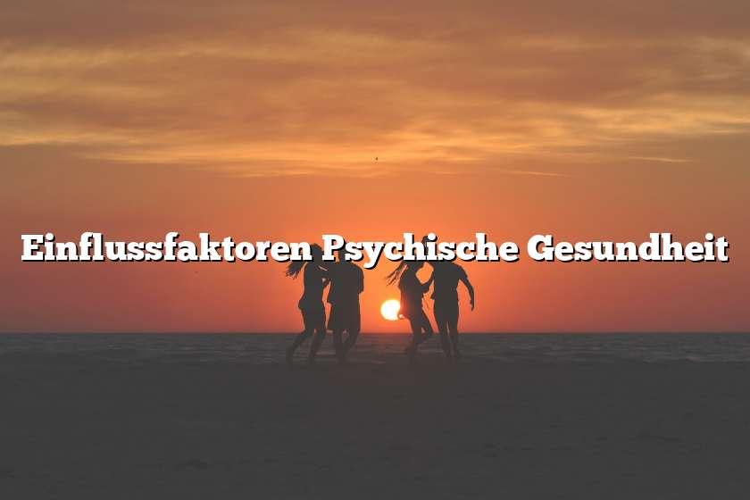 Einflussfaktoren Psychische Gesundheit