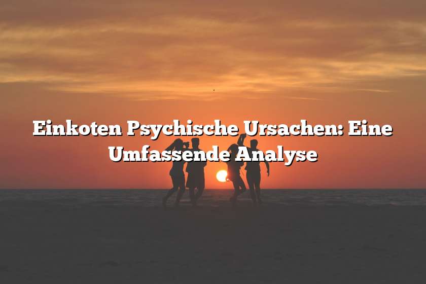 Einkoten Psychische Ursachen: Eine Umfassende Analyse