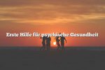 Erste Hilfe für psychische Gesundheit