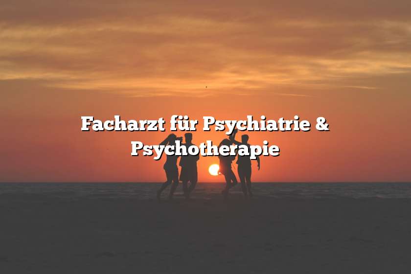Facharzt für Psychiatrie & Psychotherapie