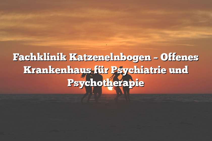 Fachklinik Katzenelnbogen – Offenes Krankenhaus für Psychiatrie und Psychotherapie