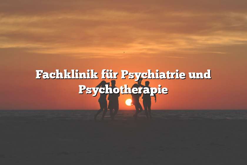 Fachklinik für Psychiatrie und Psychotherapie