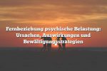 Fernbeziehung psychische Belastung: Ursachen, Auswirkungen und Bewältigungsstrategien