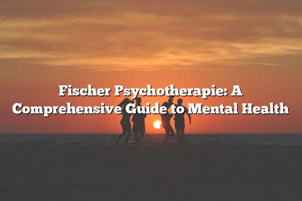 Fischer Psychotherapie: A Comprehensive Guide to Mental Health