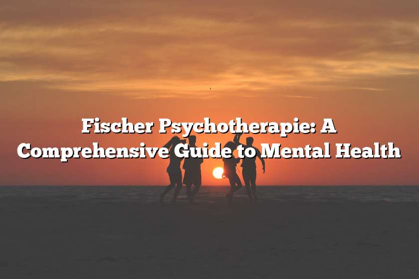 Fischer Psychotherapie: A Comprehensive Guide to Mental Health