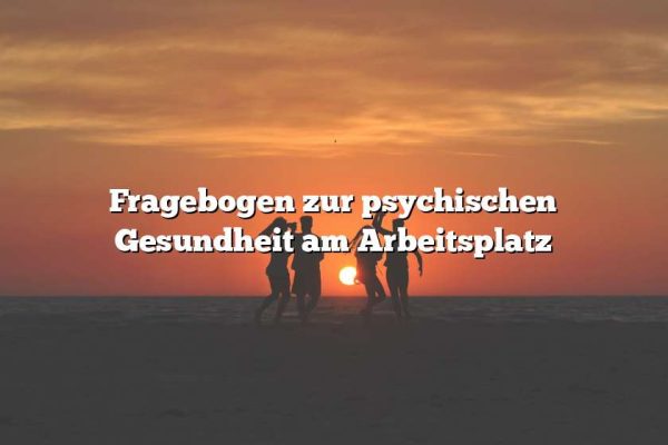 Fragebogen zur psychischen Gesundheit am Arbeitsplatz